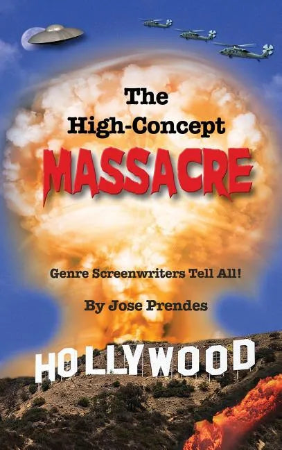 The High-Concept Massacre: Genre Screenwriters Tell All! (hardback) - Hardcover