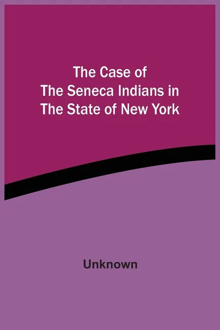 The Case Of The Seneca Indians In The State Of New York - Paperback