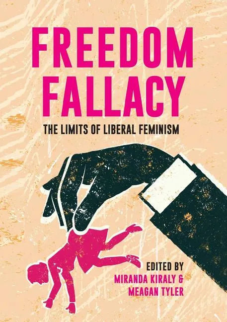 Freedom Fallacy: The Limits of Liberal Feminism - Paperback