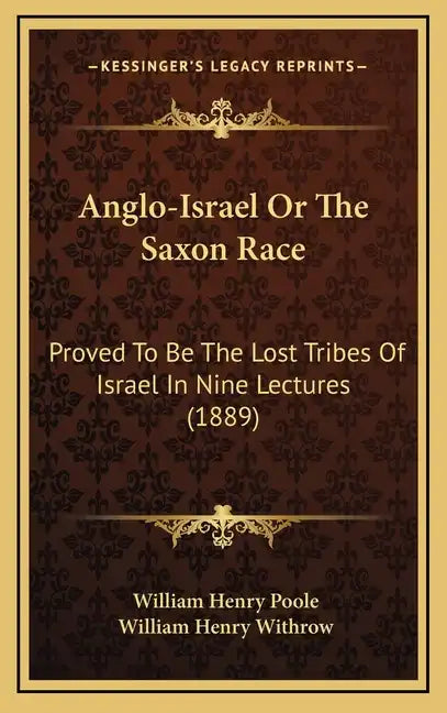 Anglo-Israel Or The Saxon Race: Proved To Be The Lost Tribes Of Israel In Nine Lectures (1889) - Hardcover