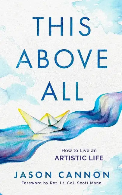 This Above All: How to Live an Artistic Life - Paperback
