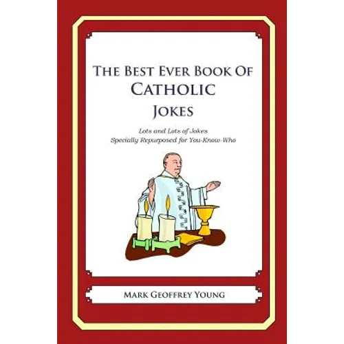 The Best Ever Book of Catholic Jokes: Lots and Lots of Jokes Specially Repurposed for You-Know-Who - Paperback