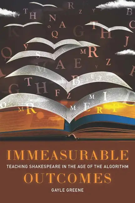 Immeasurable Outcomes: Teaching Shakespeare in the Age of the Algorithm - Hardcover