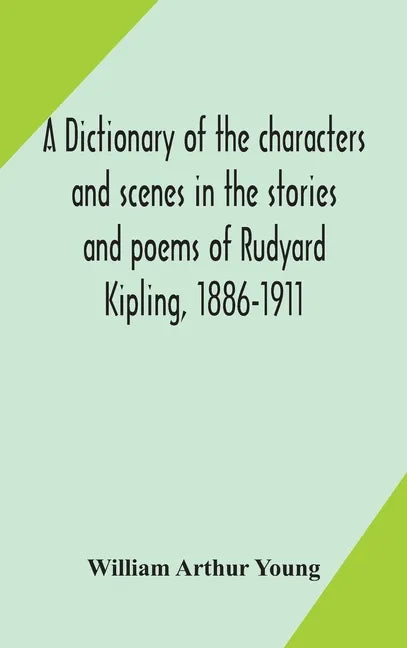 A dictionary of the characters and scenes in the stories and poems of Rudyard Kipling, 1886-1911 - Hardcover