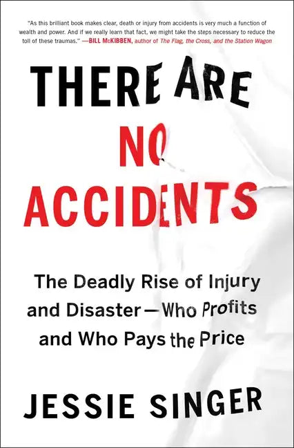 There Are No Accidents: The Deadly Rise of Injury and Disaster--Who Profits and Who Pays the Price - Paperback