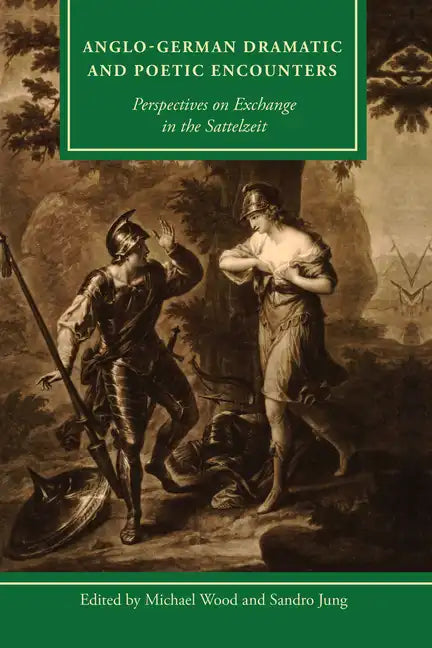 Anglo-German Dramatic and Poetic Encounters: Perspectives on Exchange in the Sattelzeit - Paperback
