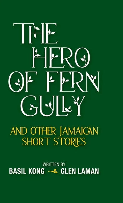 The Hero of Fern Gully and Other Jamaican Short Stories (Hardcover) - Hardcover