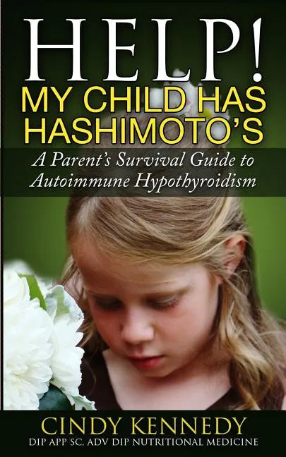 Help! My Child Has Hashimoto's: A Parent's Survival Guide to Autoimmune Hypothyroidism - Paperback