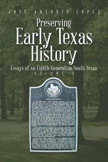 Preserving Early Texas History: Essays of an Eighth-Generation South Texan - Paperback
