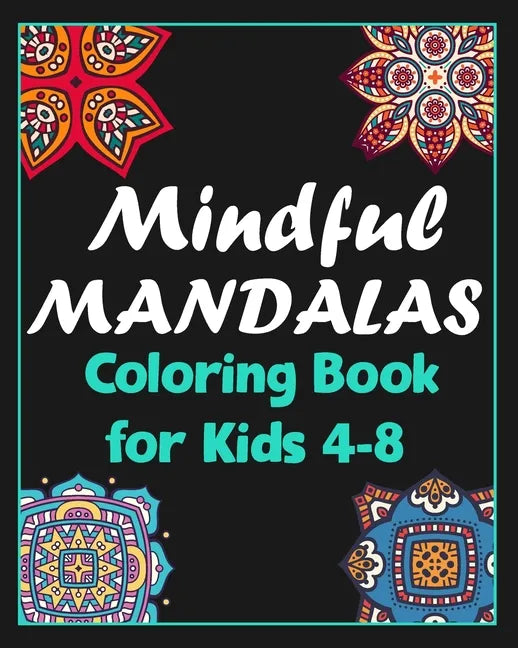 Mindful mandalas coloring book for kids 4-8: 100 Creative Mandala pages/100 pages/8/10, Soft Cover, Matte Finish/Mandala coloring book - Paperback
