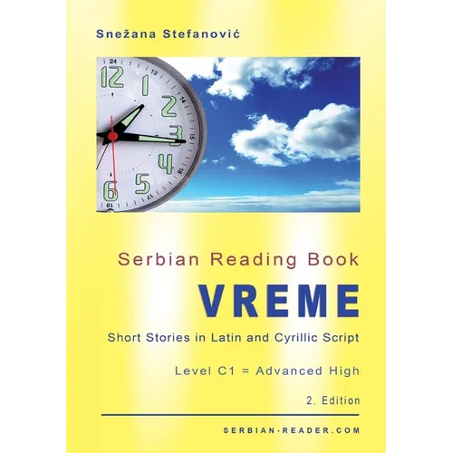 Serbian Reading Book "Vreme": Short Stories in Latin and Cyrillic Script with Vocabulary List, Level C1 = Advanced High, 2. Edition - Paperback