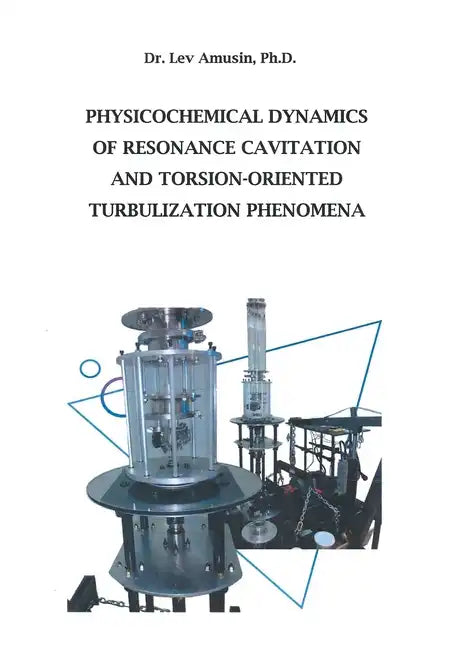 Physicochemical Dynamics of Resonance Cavitation and Torsion-Oriented Turbulization Phenomena - Hardcover