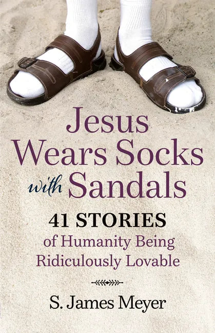 Jesus Wears Socks with Sandals: 41 Stories of Humanity Being Ridiculously Lovable - Paperback