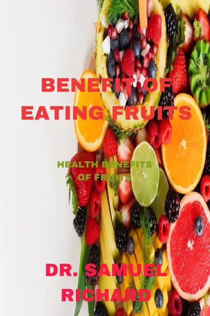 Benefit of Eating Fruits: Health Benefits of Fruits - Paperback