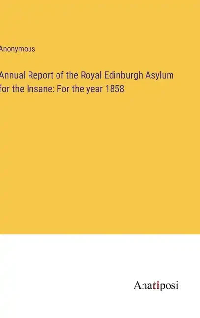Annual Report of the Royal Edinburgh Asylum for the Insane: For the year 1858 - Hardcover