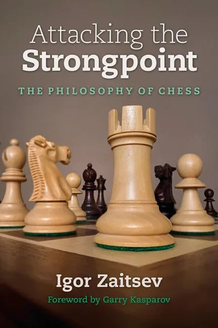 Attacking the Strongpoint: The Philosophy of Chess - Paperback