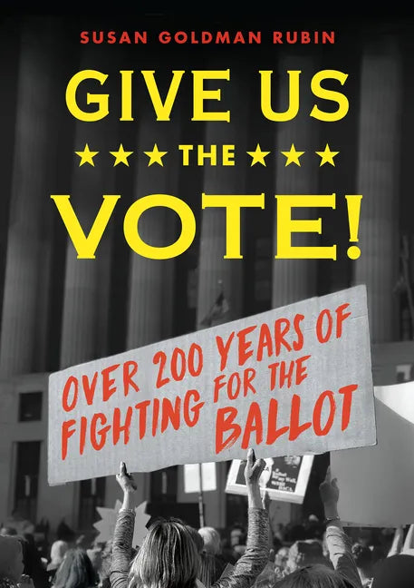 Give Us the Vote!: Over 200 Hundred Years of Fighting for the Ballot - Paperback