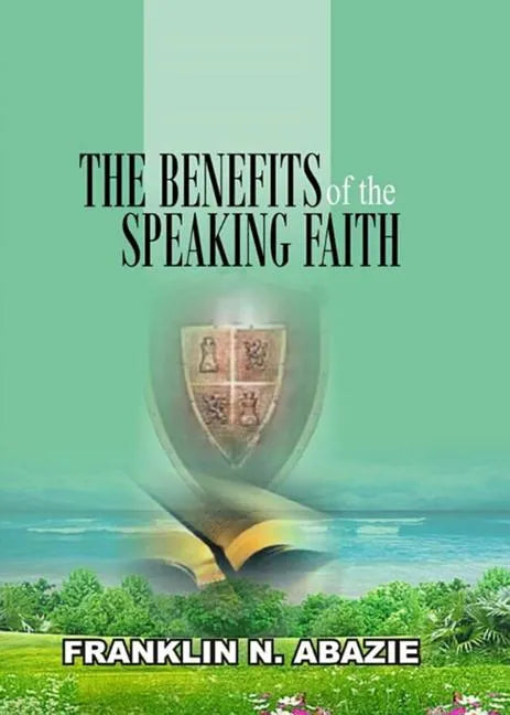 The Benefit of the Speaking Faith: Faith - Paperback