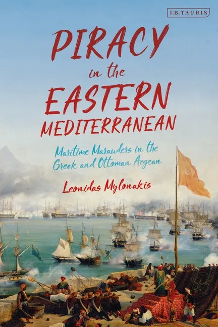 Piracy in the Eastern Mediterranean: Maritime Marauders in the Greek and Ottoman Aegean - Paperback