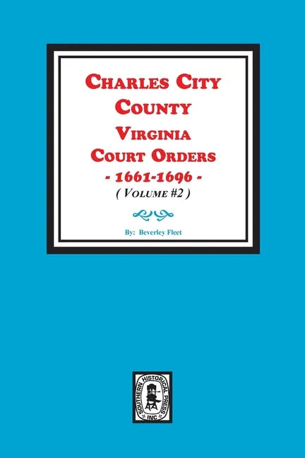 Charles City County, Virginia Court Orders, 1661-1696. (Volume #2) - Paperback