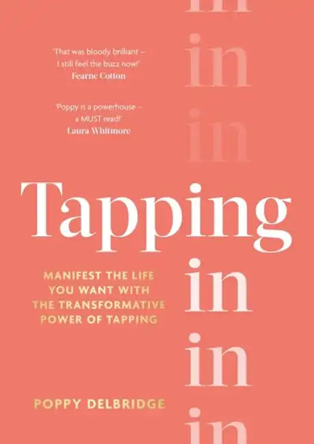 Tapping in: Manifest the Life You Want with the Transformative Power of Tapping - Hardcover
