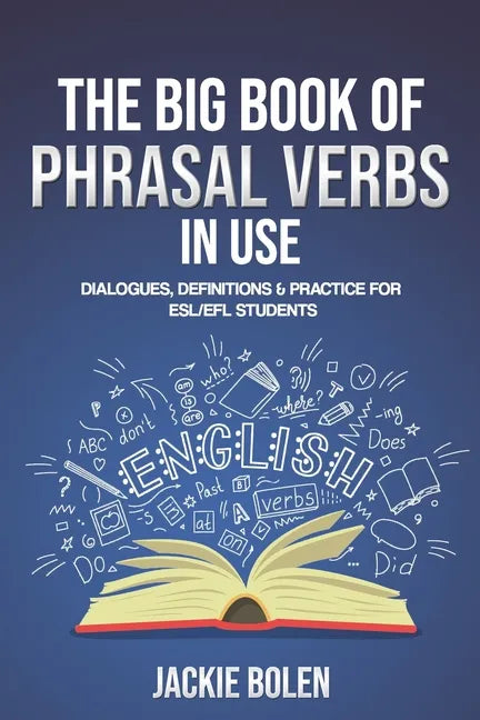 The Big Book of Phrasal Verbs in Use: Dialogues, Definitions & Practice for ESL/EFL Students - Paperback
