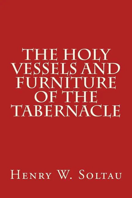 The Holy Vessels and Furniture of the Tabernacle - Paperback