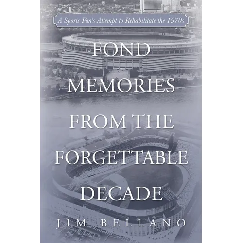 Fond Memories From the Forgettable Decade: A Sports Fan's Attempt to Rehabilitate the 1970s - Paperback