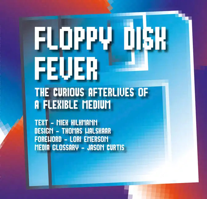 Floppy Disk Fever: The Curious Afterlives of a Flexible Medium - Paperback