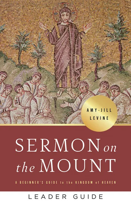 Sermon on the Mount Leader Guide: A Beginner's Guide to the Kingdom of Heaven - Paperback