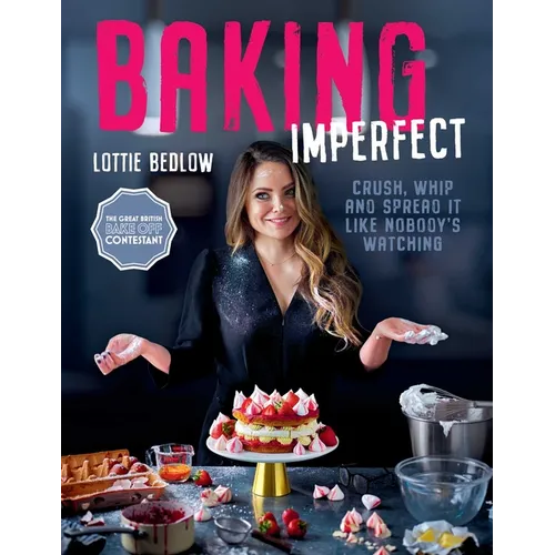 Baking Imperfect: Crush, Whip and Spread It Like Nobody's Watching - Hardcover