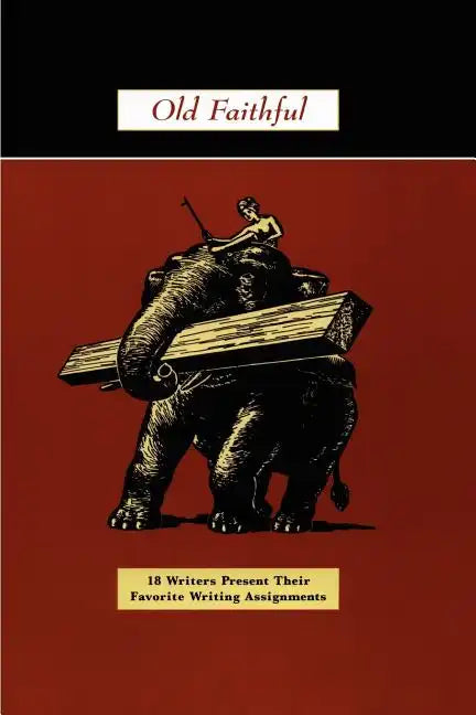 Old Faithful: 18 Writers Present Their Favorite Writing Assignments - Paperback