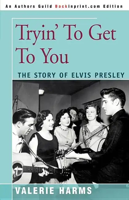 Tryin' to Get to You: The Story of Elvis Presley - Paperback