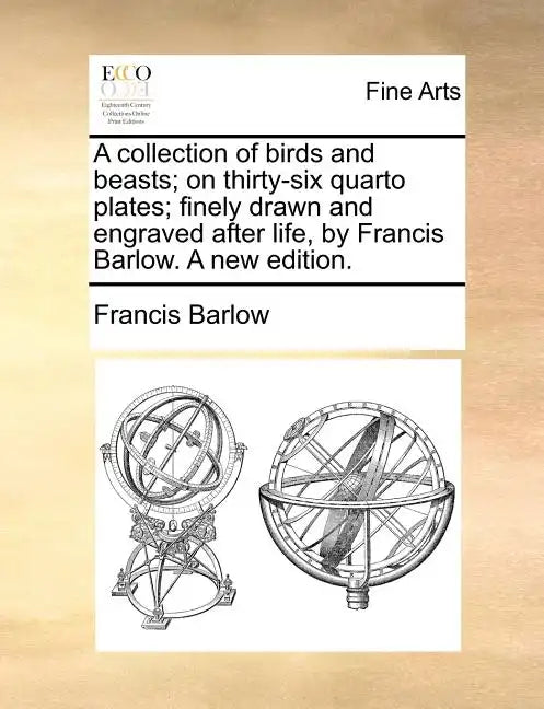 A Collection of Birds and Beasts; On Thirty-Six Quarto Plates; Finely Drawn and Engraved After Life, by Francis Barlow. a New Edition. - Paperback