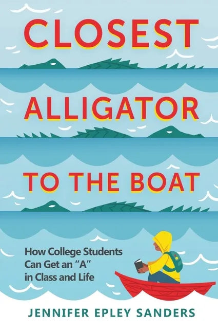 Closest Alligator to the Boat: How College Students Can Get an "A" in Class and Life - Paperback