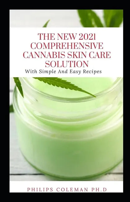The New 2021 Comprehensive Cannabis Skin Care Solution: With Simple And Easy Recipes - Paperback