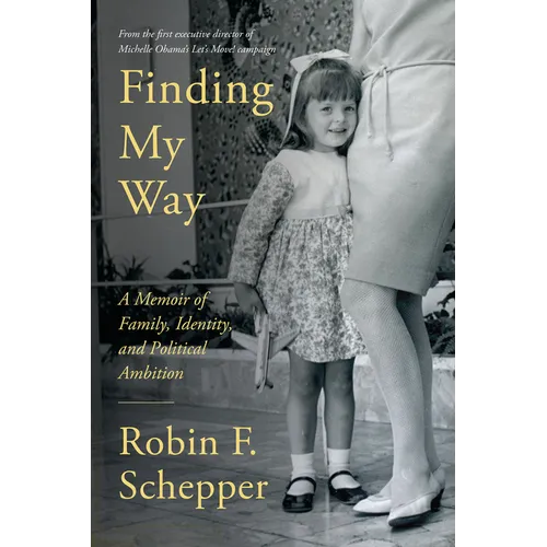 Finding My Way: A Memoir of Family, Identity, and Political Ambition - Hardcover