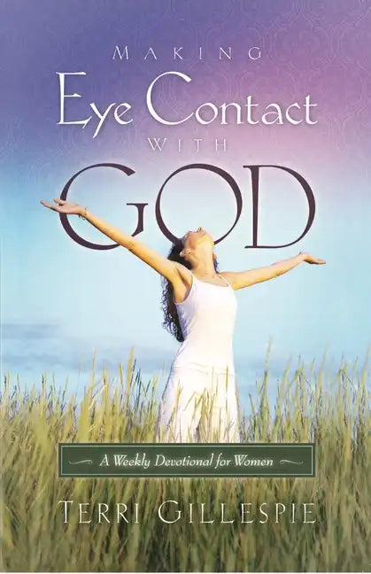 Making Eye Contact with God: A Weekly Devotional for Women - Paperback