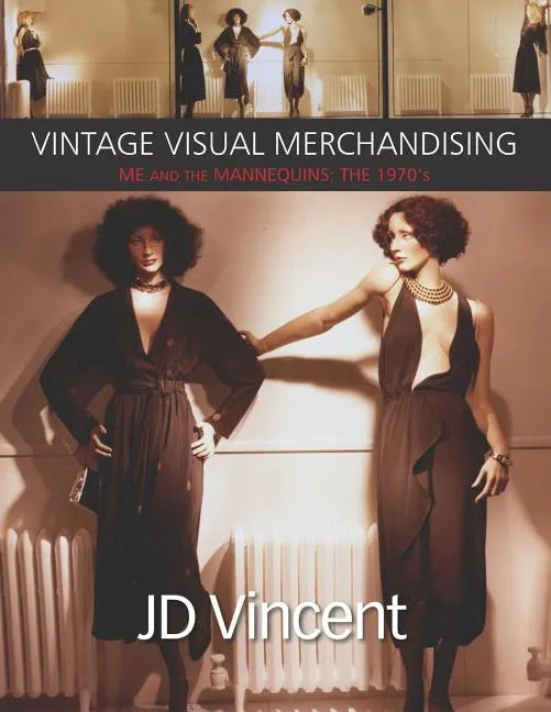 Vintage Visual Merchandising: Me And The Mannequins: The 1970's - Paperback