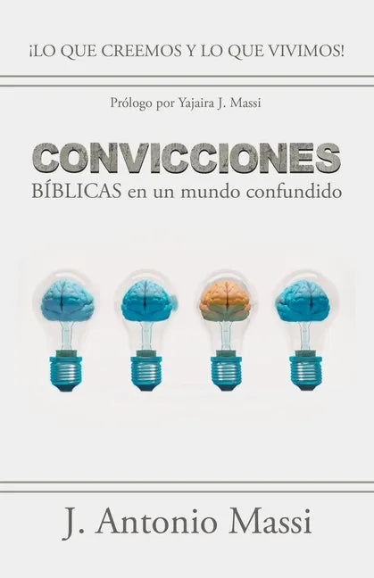 Convicciones Bíblicas En Un Mundo Confundido: ¡Lo Que Creemos Y Lo Que Vivimos! - Paperback