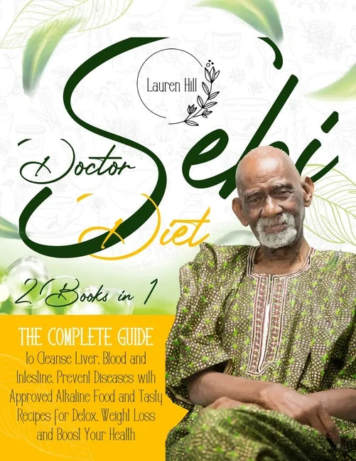 Doctor Sebi Diet: 2 Books in 1 The Complete Guide to Cleanse Liver, Blood and Intestine. Prevent Diseases with Approved Alkaline Food an - Paperback