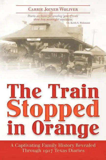The Train Stopped in Orange: A Captivating Family History Revealed Through 1917 Texas Diaries - Paperback