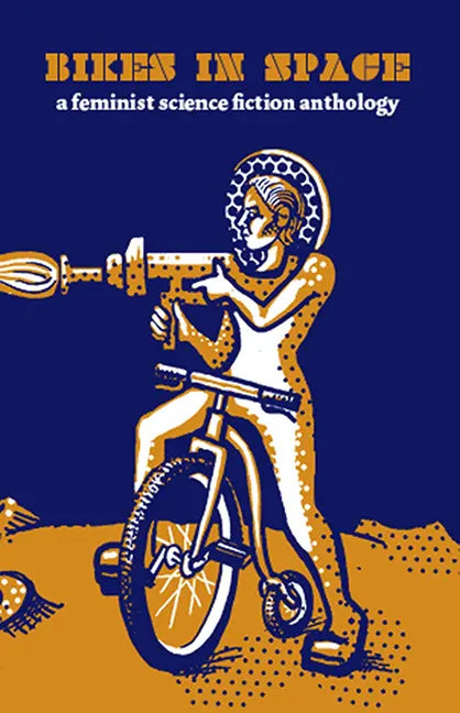 Bikes in Space: Feminist Bicycle Science Fiction: Feminist Bicycle Science Fiction - Paperback