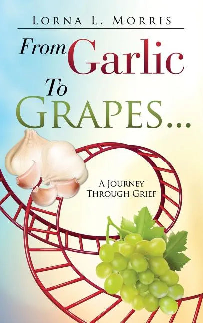 From Garlic to Grapes... - Hardcover