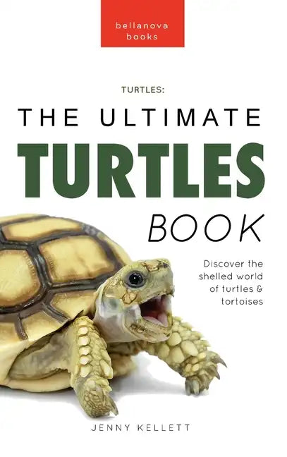 Turtles The Ultimate Turtles Book: Discover the Shelled World of Turtles & Tortoises - Hardcover