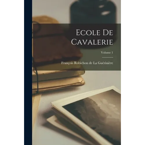 Ecole de Cavalerie; Volume 1 - Paperback