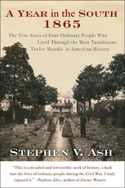 A Year in the South: 1865: The True Story of Four Ordinary People Who Lived Through the Most Tumultuous Twelve Months in American History - Paperback