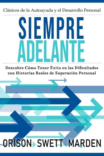 Siempre Adelante: Descubre Cómo Tener Éxito en las Dificultades con Historias Reales de Superación Personal - Paperback