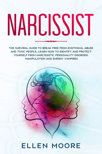 Narcissist: The Surviral Guide to Break Free From Emotional Abuse and Toxic People, Learn How to Identify and Protect Yourself Fro - Paperback