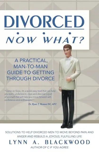 Divorced... Now What? A Practical Man-to-Man Guide to Getting Through Divorce - Paperback